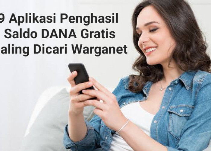 9 Aplikasi Paling Dicari Warganet Penghasil Saldo DANA Gratis Rp100.000 Tiap Hari