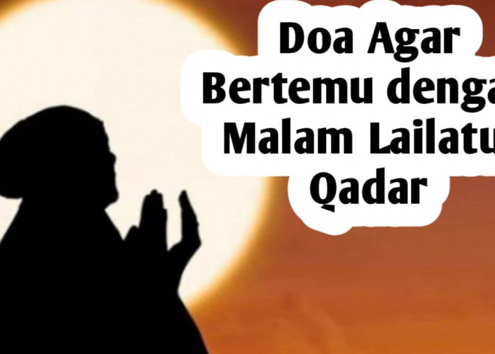 Agar Bertemu dengan Malam Lailatul Qadar, Amalkan Doa Berikut