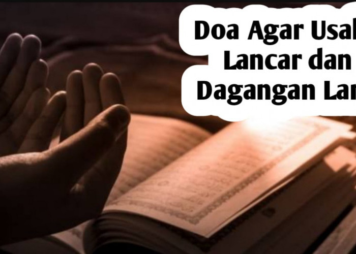 Agar Usaha Lancar dan Dagangan Laris, Amalkan Doa Berikut Ini