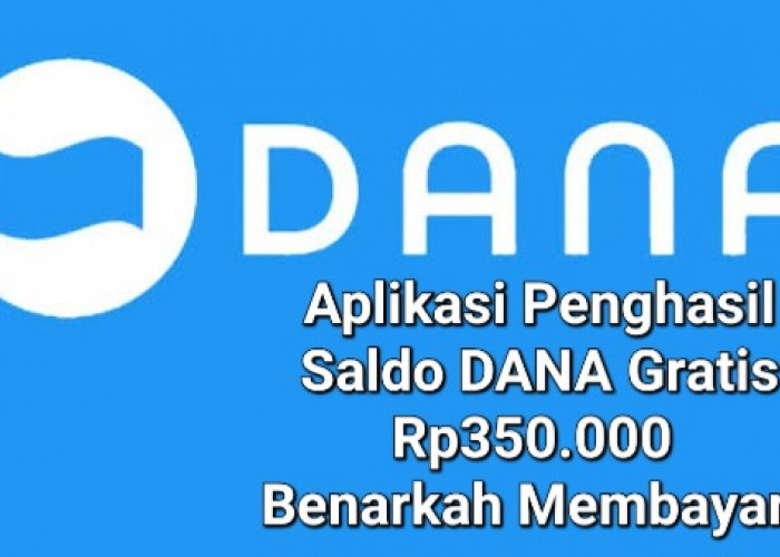 Lakukan Ini Jika Ingin Saldo Dana Gratis Rp 350.000 Jadi Milik Kamu, Benarkah Membayar?