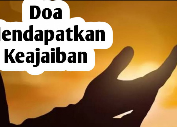 Ingin Mendapatkan Keajaiban Allah SWT dalam Semua Kondisi, Rutinkan Membaca Doa Berikut