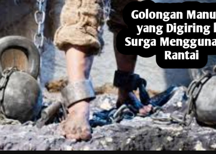Ternyata Saat Kiamat Ada yang Digiring ke Surga Menggunakan Rantai, Siapakah Mereka?