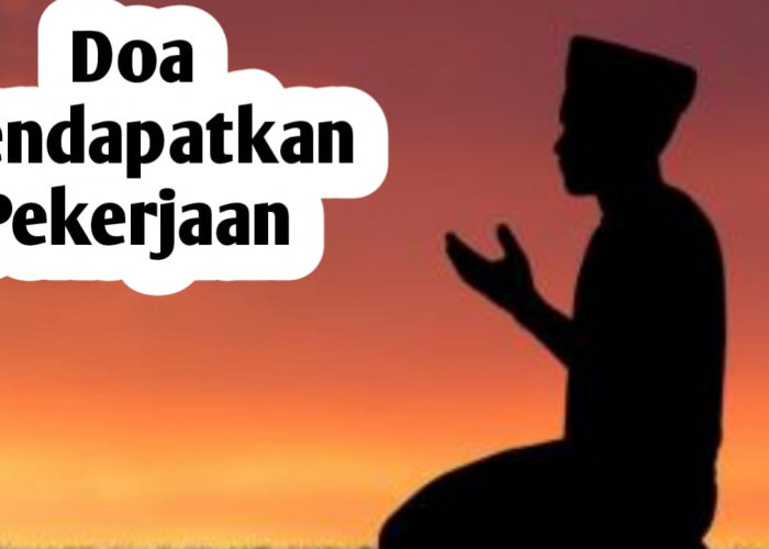 Masih Nganggur dan Sulit Dapat Pekerjaan? Tetap Berusaha dan Amalkan Doa Berikut