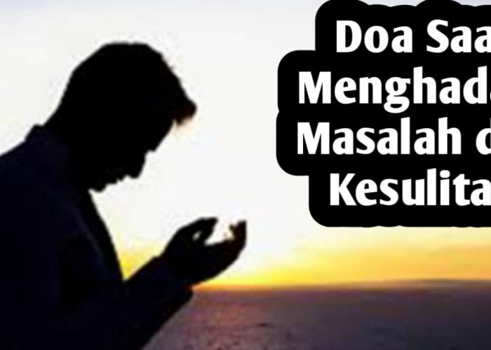 Saat Menghadapi Masalah dan Kesulitan, Inilah Doa yang Dipanjatkan Rasulullah SAW