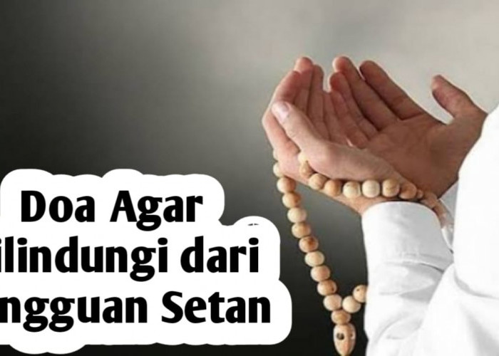 Ampuh Melindungi Kita Dari Gangguan Setan Saat Tengah Tidur, Baca Doa Berikut Ini