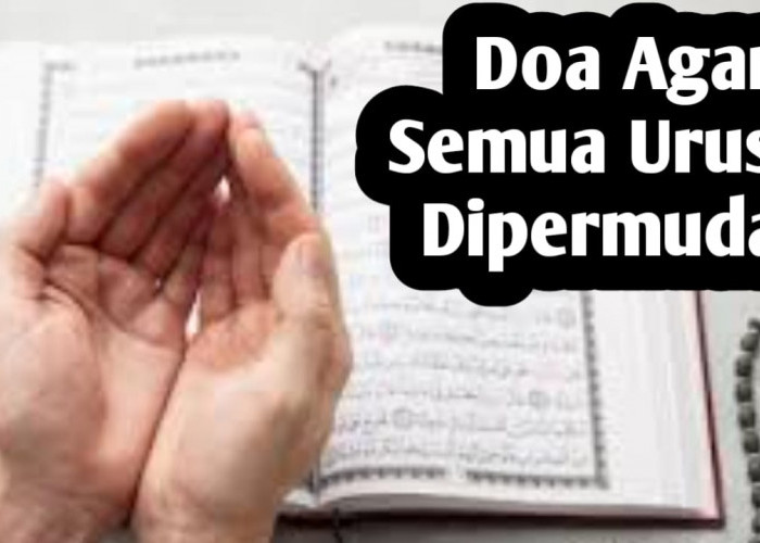 Amalkan Doa Berikut Ini, Agar Semua Urusan Dipermudah dan Terlepas dari Kesusahan