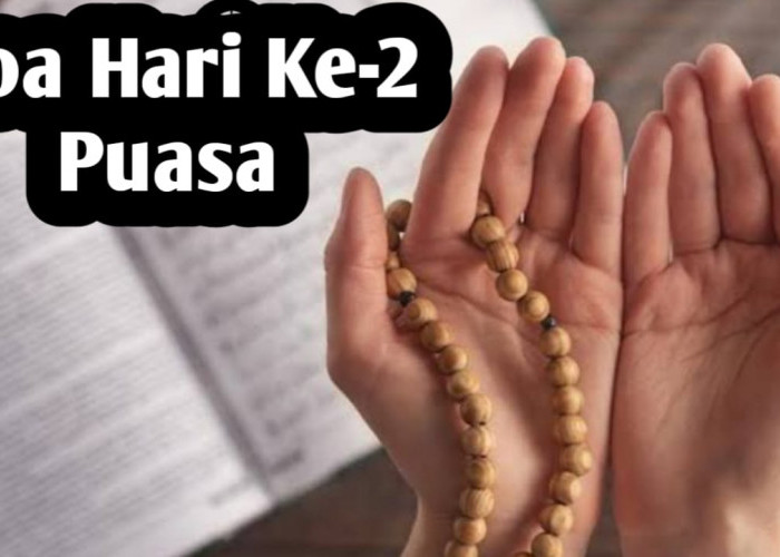 Doa Hari Ke-2 Puasa Ramadhan, Lengkap dengan Arab, Latin dan Artinya