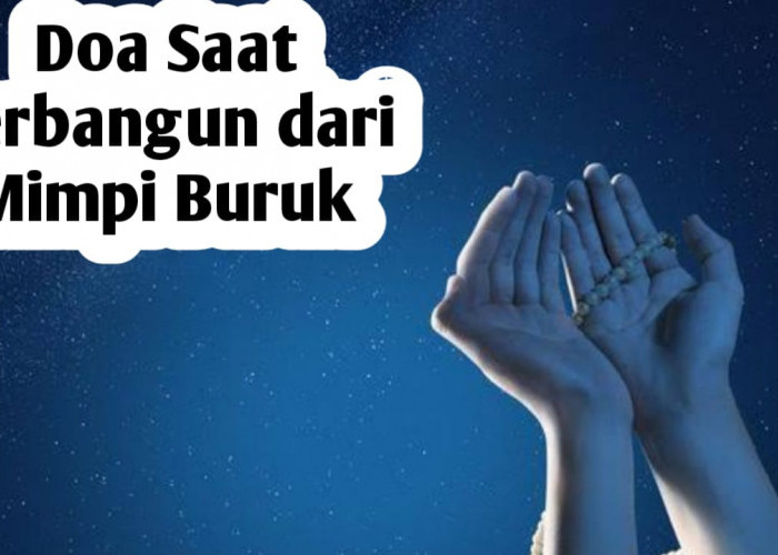 Saat Terbangun dari Mimpi Buruk, Baca Doa Berikut Ini