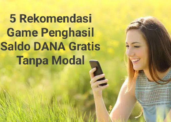 Cuan Maksimal Tanpa Modal, 5 Rekomendasi Game Penghasil Saldo DANA Gratis Yang Pas Buat Kamu!