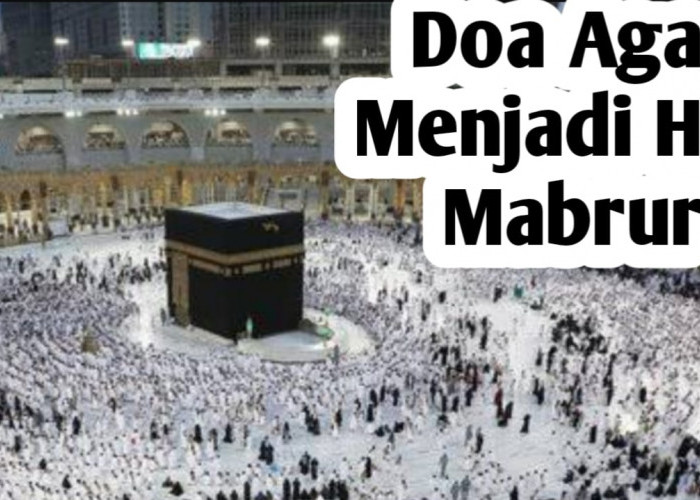 Agar Menjadi Haji Mabrur, Amalkan Doa Berikut Serta Kapan Waktu Terbaik untuk Mengamalkannya