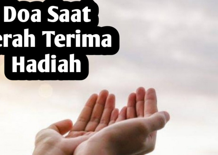 Saat Serah Terima Hadiah, Baiknya Amalkan Doa Berikut Ini