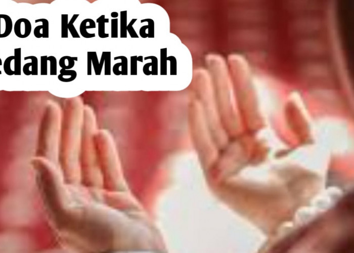 Doa Saat Marah, Baca untuk Meredakan Emosi