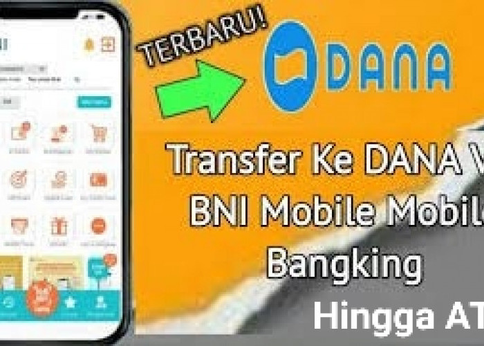 Kode Transfer BNI ke DANA, Begini Cara Mudah Transaksinya melalui Mobile Banking Hingga ATM