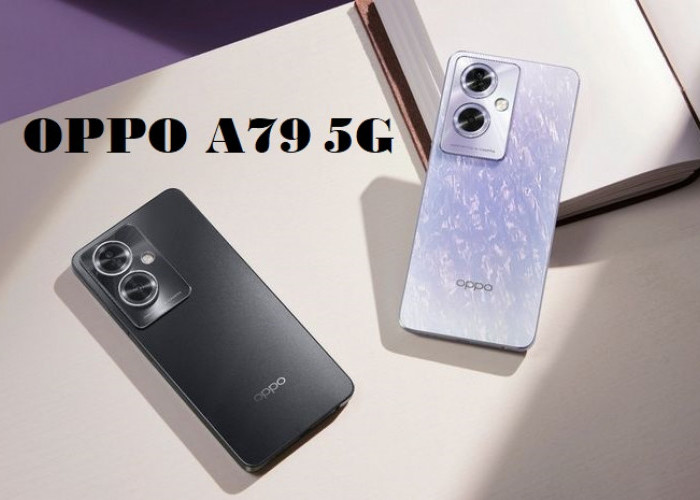 Baru Dirilis! Ini Dia Keungguan Oppo A79 5G, Tawarkan Ultra-Clear Image 108 MP Hasil Foto Lebih Detail dan Jer