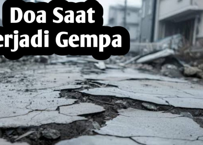 Saat Terjadi Gempa, Amalkan Doa-doa Berikut, Agar Diberi Keselamatan