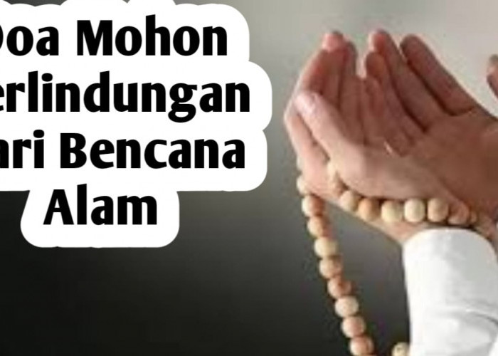 5 Doa Mohon Perlindungan dari Bencana Alam, Amalkan Saat Terjadi Seperti Gempa dan Gunung Meletus
