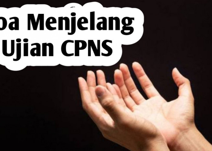 Ingin Hajat  Jadi PNS Terwujud, Amalkan Doa Berikut Menjelang Ujian CPNS