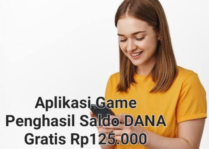 Aplikasi Game Penghasil Uang Gratis Rp125.000, Terbukti Cair Ke DANA