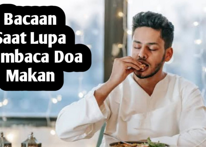 Ketika Lupa Membaca Doa Makan, Segera Amalkan Doa Ini Saat Ingat