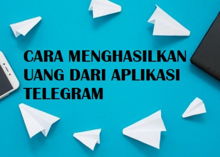 CATAT! Begini Cara Menghasilkan Uang dari Aplikasi Telegram 