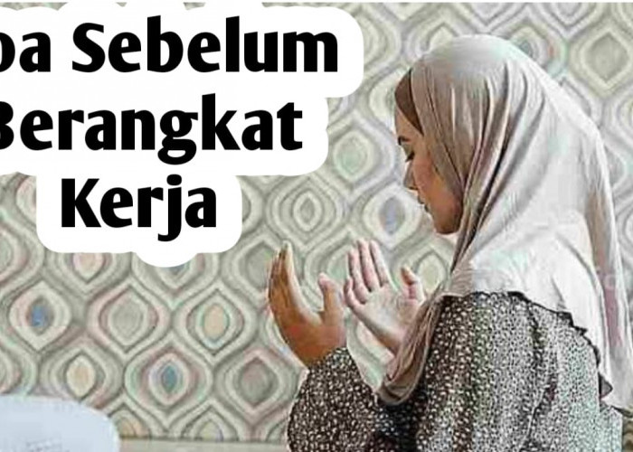 Amalkan Doa ini Sebelum Berangkat Kerja, Bila Ingin Rezeki Menjadi Berkah