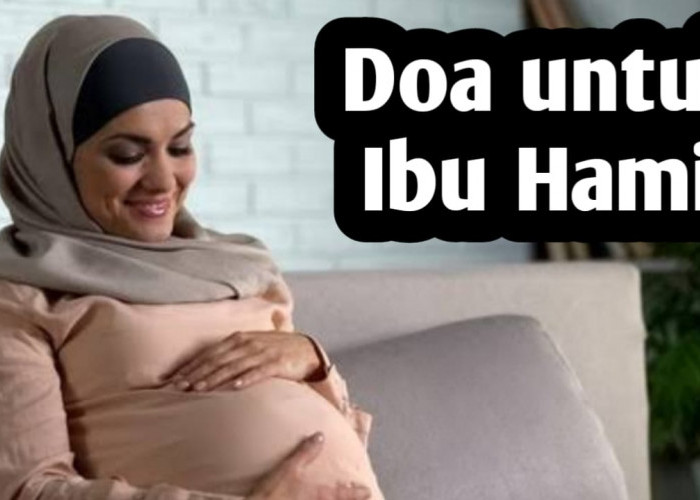 Amalan Doa Ibu Hamil, Agar Bayi dalam Kandungan Sehat dan Lancar Saat Melahirkan