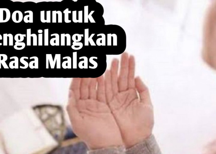 Ingin Menghilangkan Rasa Malas dalam Diri Sendiri, Rutinkan Membaca Doa Berikut