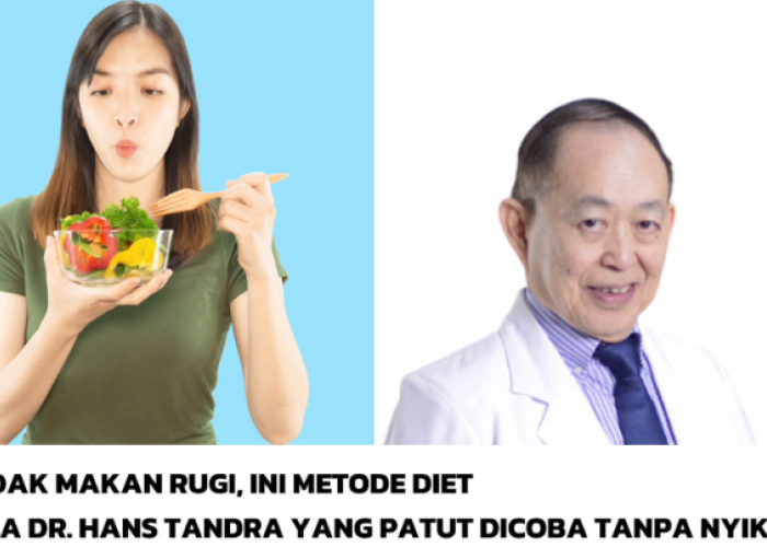 Tidak Makan Rugi, Ini Metode Diet Ala dr. Hans Tandra yang Patut Dicoba Tanpa Nyiksa 