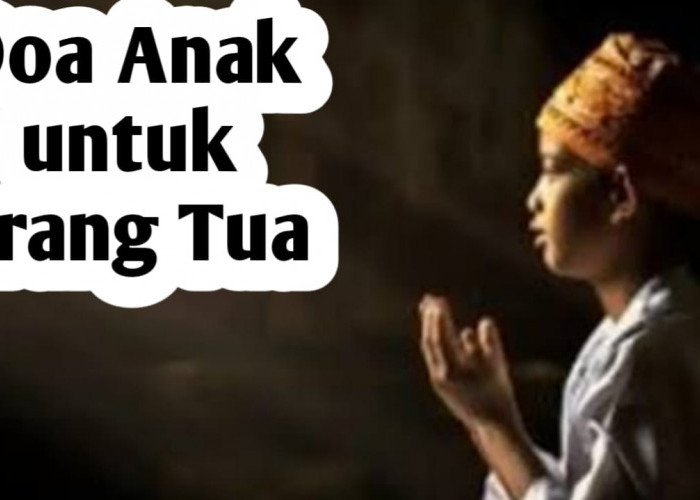 5 Doa Anak untuk Orang Tua, Agar Dosa Diampuni dan Dijauhkan dari Api Neraka