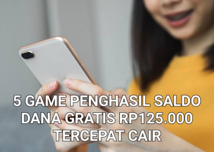 Tercepat Cair Ke Dompet Digital, 5 Game Penghasil Saldo DANA Gratis Rp125.000