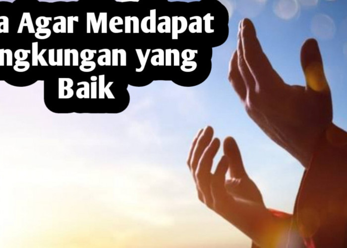 Agar Ditempatkan di Lingkungan yang Baik, Amalkan Doa Berikut Ini