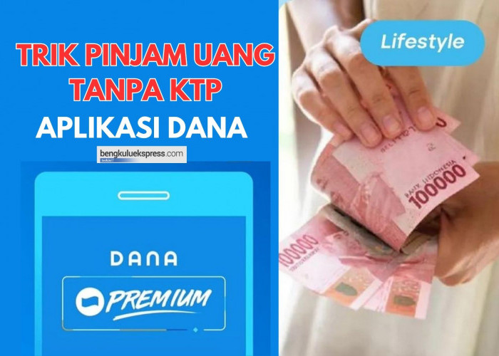 Otomatis Cair Rp3.000.000 ke Dompet Digital, Coba 7 Trik Pinjam Uang di Aplikasi DANA Tanpa KTP 