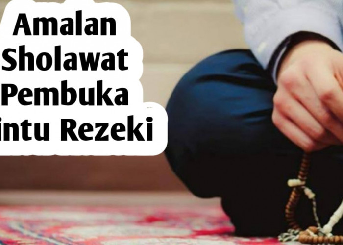 Amalan Sholawat Pembuka Pintu Rezeki, Berikut Bacaan dan Cara Mengamalkannya