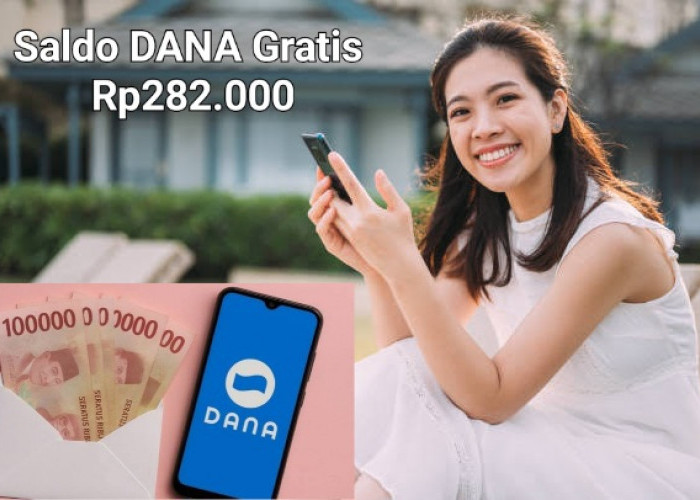 Klaim Sekarang Juga, Saldo DANA Gratis Rp282.000 Dari Aplikasi Penghasil Uang