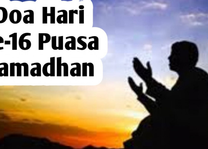 Doa Hari ke-16 Puasa Ramadhan, Agar Menjadi Orang Sholeh