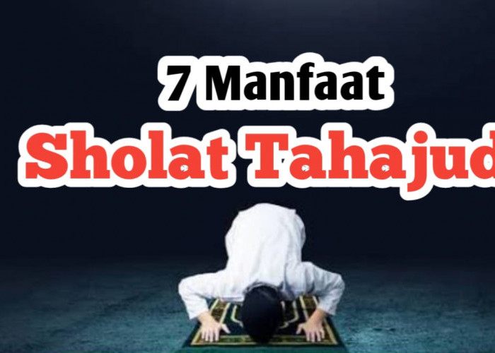 7 Keutamaan dari Sholat Tahajud, Mempertebal Iman hingga Diampuni Dosa