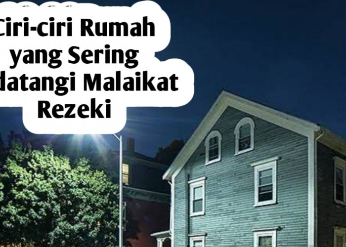 Ciri-ciri Rumah yang Sering Didatangi Malaikat Rezeki, Rezeki Pemiliknya Bakal Melimpah dan Berkah