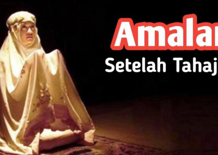 Agar Sholat Tahajud Semakin Sempurna, Amalkan Ini Setelahnya