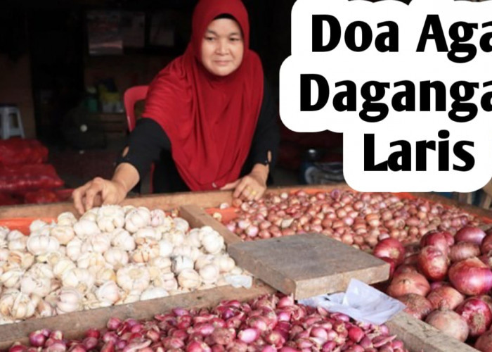 Doa Berdagang, Agar Rezeki lancar dan Usaha atau Dagangan Banyak Pembeli