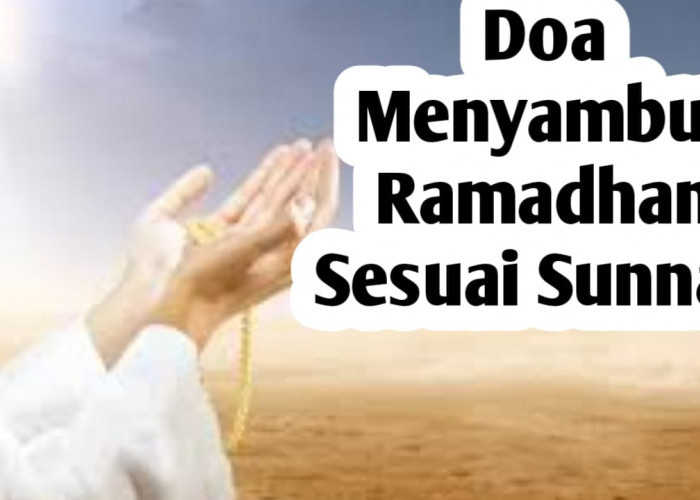 Doa Menyambut Ramadhan Sesuai Sunnah, Amalkan untuk Meraih Keberkahan