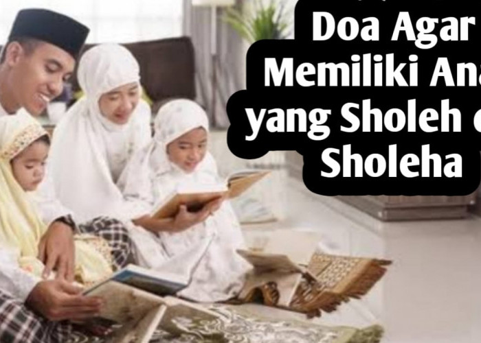 Ingin Memiliki Anak yang Sholeh dan Sholeha, Amalkan 3 Doa Berikut Ini