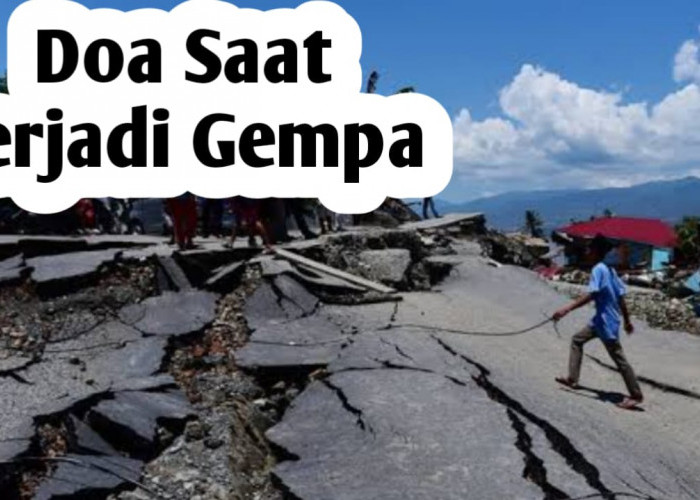 Saat Terjadi Gempa Bumi, Amalkan Doa Berikut Ini