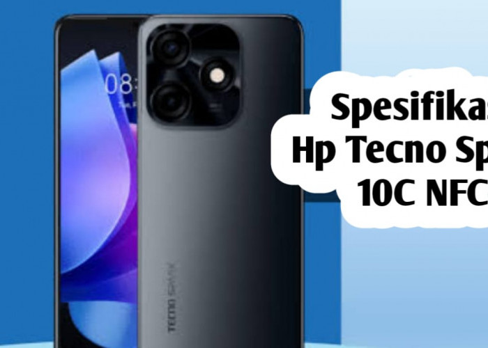 Dijual dengan Harga Murah, Ini Spesifikasi dan Harga HP Tecno Spark 10C NFC