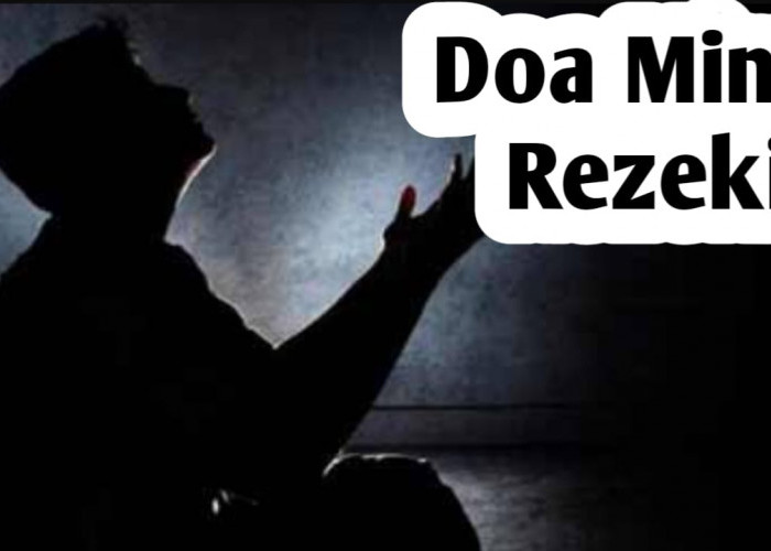 Doa Minta Rezeki, Agar Rezeki Lancar, Melimpah dan Berkah