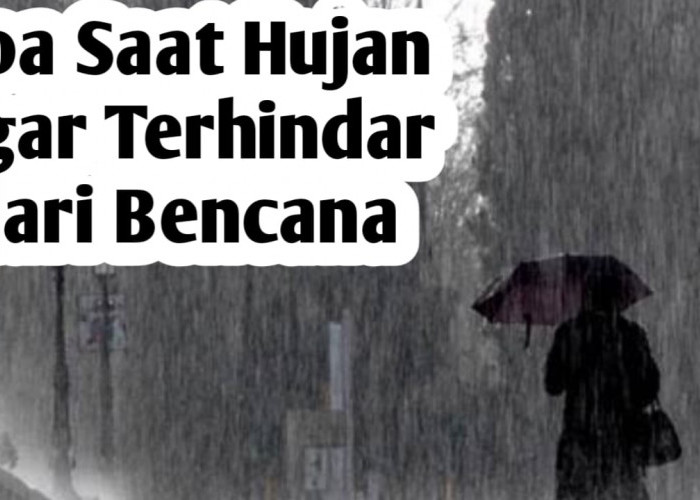 Doa Saat Hujan Turun, Agar Terhindar dari Bencana Alam