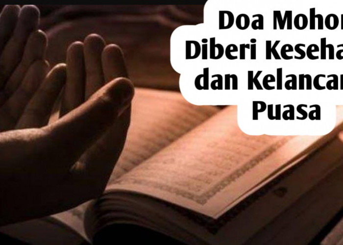 Agar Diberi Kesehatan dan Kelancaran dalam Berpuasa, Amalkan Doa-doa Berikut