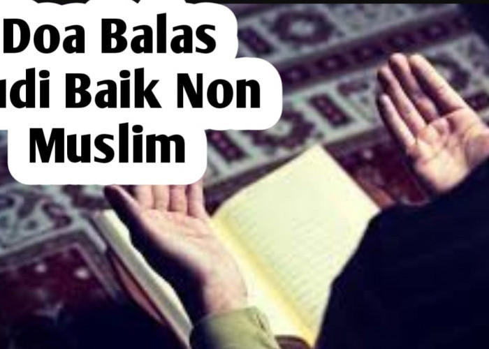 Ingin Membalas Budi Baik Non Muslim, Bacakan Doa yang Diajarkan Rasulullah SAW Berikut