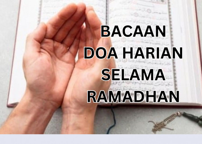 Kumpulan Doa Harian Selama Bulan Ramadhan yang Diajurkan Dibaca
