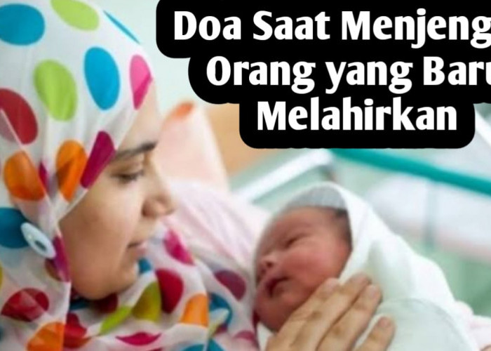 Saat Menjenguk Orang yang Baru Melahirkan, Baca Doa Berikut Ini