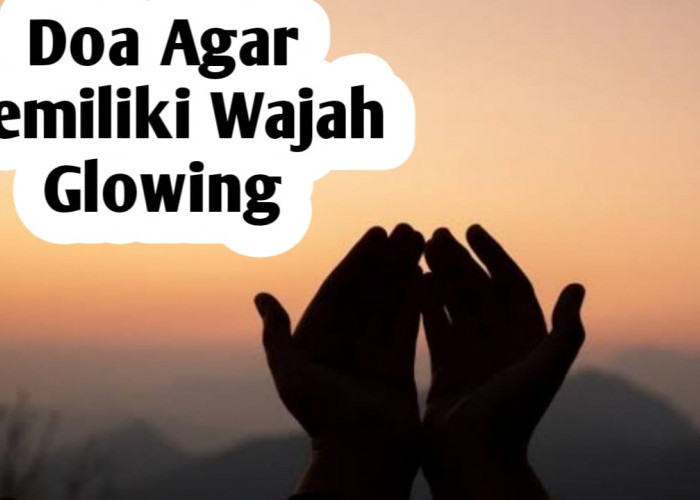 Agar Wajah Glowing Secara Alami, Amalkan Doa Nabi Yusuf AS Berikut Ini